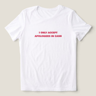 Camiseta 💸 “Aceito Apenas Desculpas em Dinheiro” Feminino