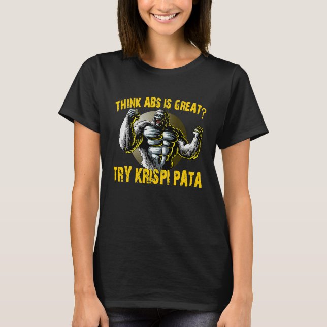 Camiseta Acha que Abs é Ótimo Tente Krispi Pata  Comida Fil (Frente)