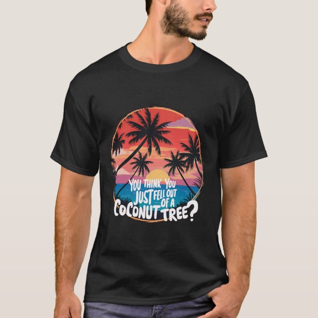 Camiseta Acha Que Acabou De Sair De Uma Árvore De Coco? (Frente)