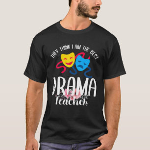 Camiseta Acham Que Sou O Melhor Professor De Drama Engraçad