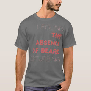 Camiseta Achei A Ausência De Barba Perturbadora