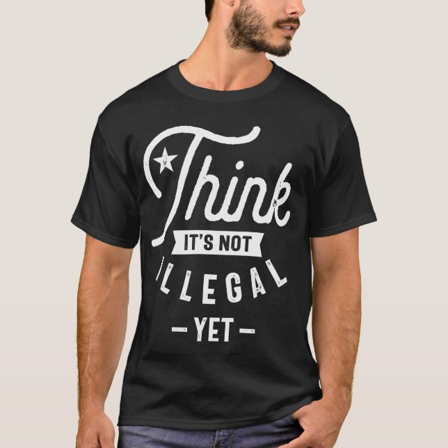 Camiseta Acho que ainda não é ilegal (Frente)