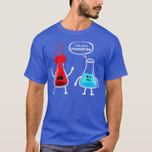 Camiseta Acho que está exagerando na Química do Nerd Engraç