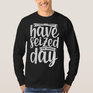 Camiseta Acho Que Eu Poderia Ter Pegado A Citação Do Dia Er