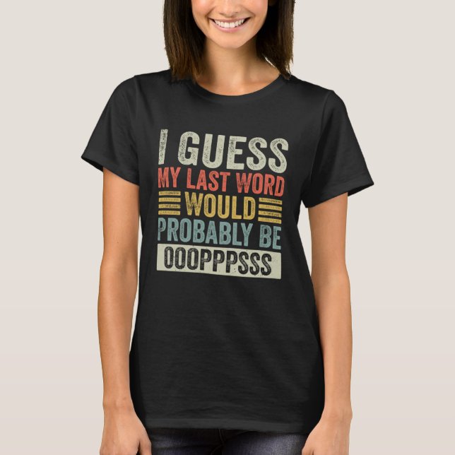 Camiseta Acho Que Minha Última Palavra Seria Engraçada. (Frente)