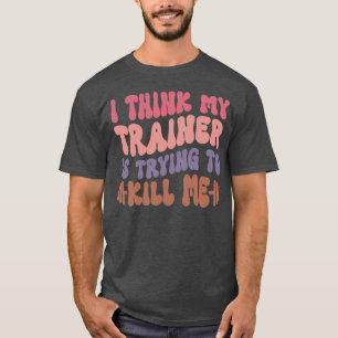 Camiseta Acho que Myrainer está tentando me matar Treino de
