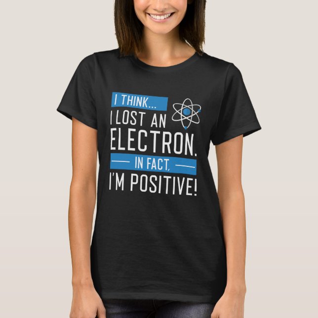 Camiseta Acho que perdi um eletrão, na verdade sou positivo (Frente)