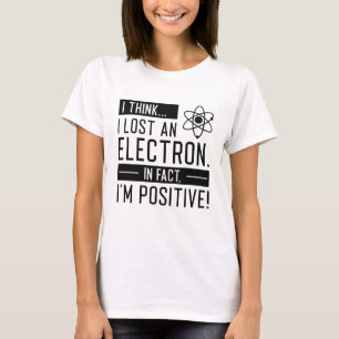Camiseta Acho que perdi um eletrão, na verdade sou positivo