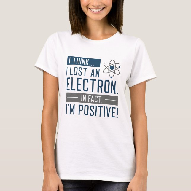 Camiseta Acho que perdi um eletrão, na verdade sou positivo (Frente)