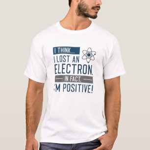 Camiseta Acho que perdi um eletrão, na verdade sou positivo