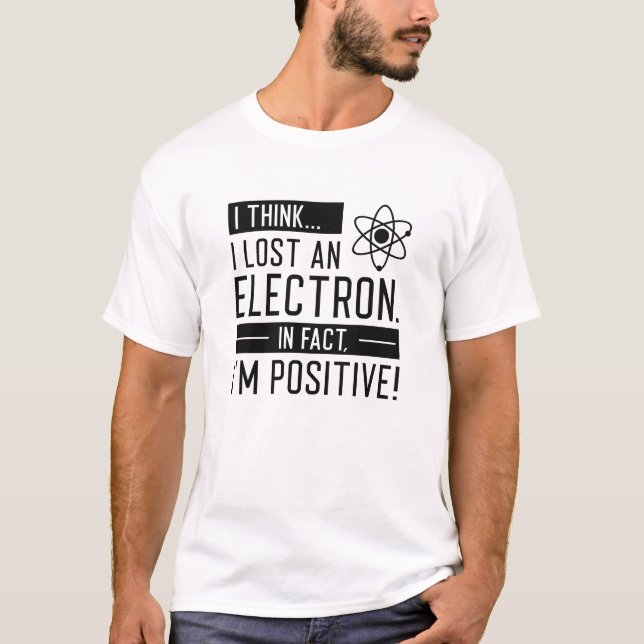 Camiseta Acho Que Perdi Um Elétron Na Verdade Estou Positiv (Frente)