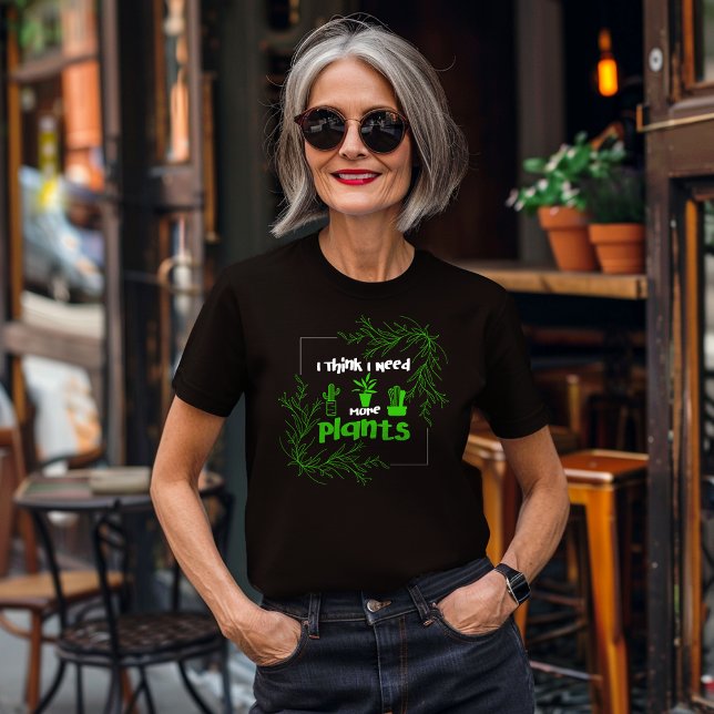 Camiseta Acho Que Preciso De Mais Plantas. (Criador carregado)