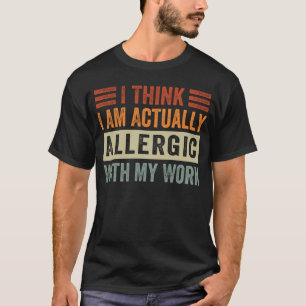 Camiseta Acho Que Sou Alérgico Com Meu Trabalho Sarca