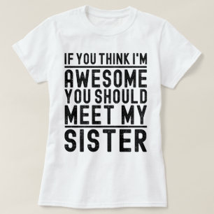 Camiseta Acho que sou incrível que deves conhecer a minha i