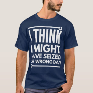 Camiseta Acho que tomei o dia errado