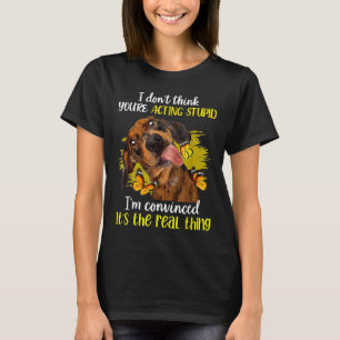 Camiseta Acho Que Você Está Agindo Engraçado Estúpido Dachs