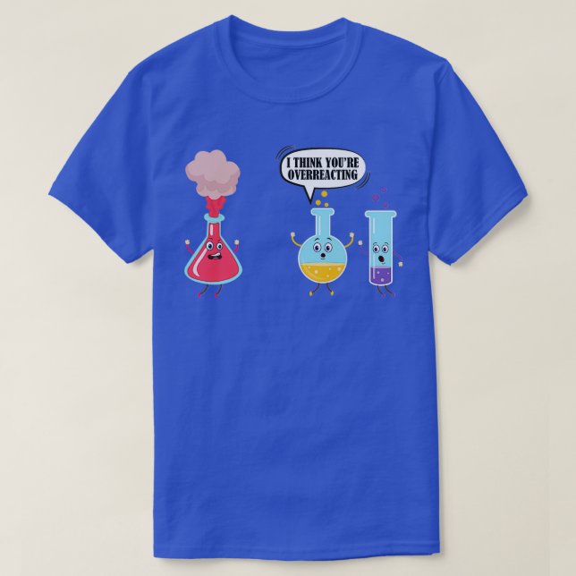 Camiseta Acho Que Você Está Exagerando Na Química Da Ciênci (Frente do Design)