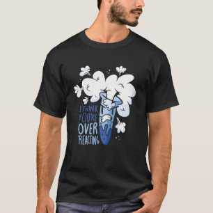 Camiseta Acho que você está exagerando no Químico de Químic