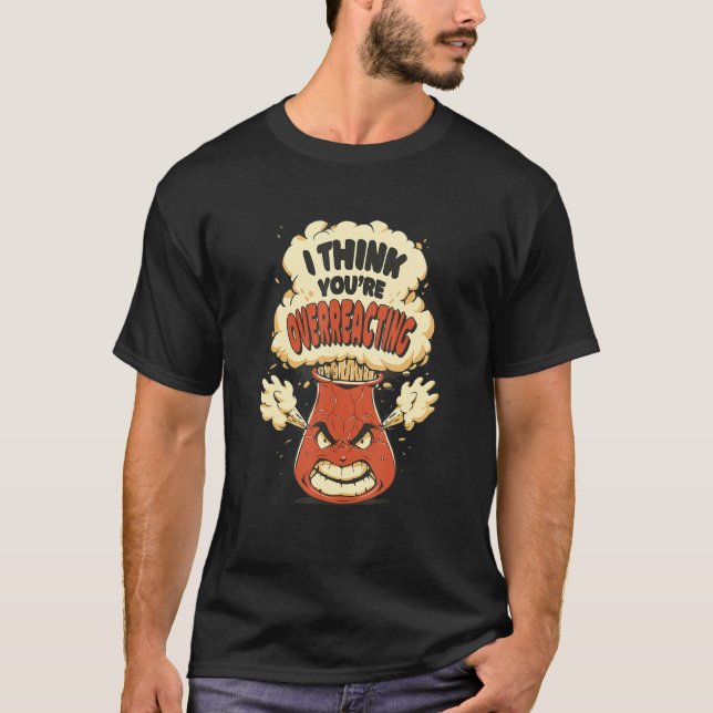 Camiseta Acho que você está exagerando  Química  Ciência (Frente)