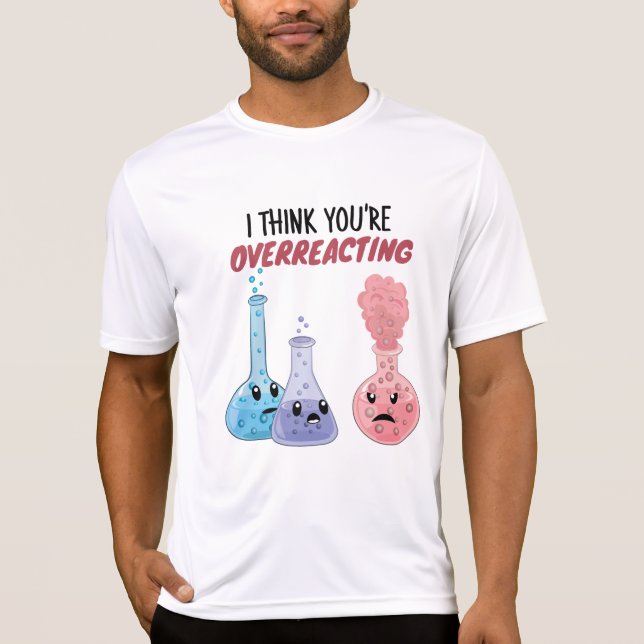 Camiseta Acho que você está exagerando - Química Engraçada (Frente)