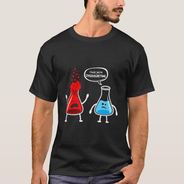 Camiseta Acho Que Você Está Exagerando - Química Engraçada  (Frente)