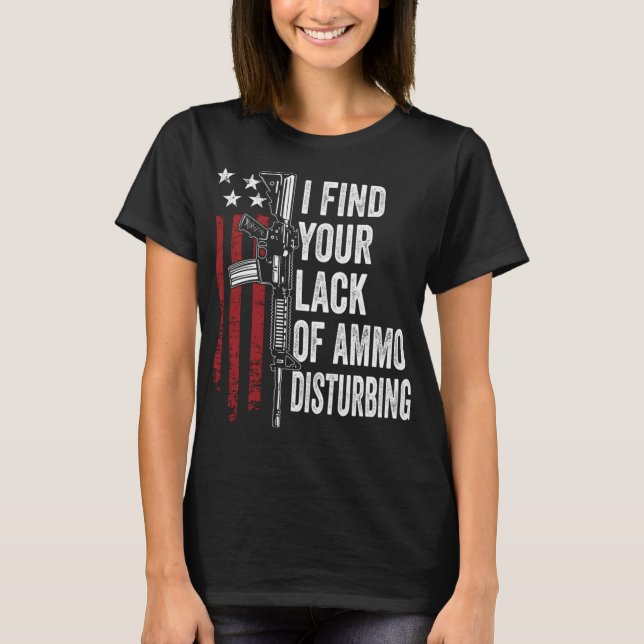 Camiseta Acho Sua Falta De Ammo Perturbante - Engraçada Arm (Frente)