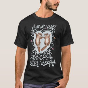 Camiseta Acima de Tudo Ame Cada Lontra Profundamente