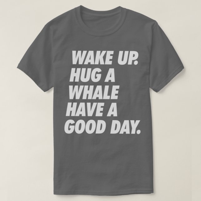 Camiseta Acordar abraço baleia tem Excelente dia (Frente do Design)
