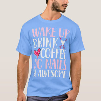 Camiseta Acordar, beba café, faça o unhas com uma bela unha