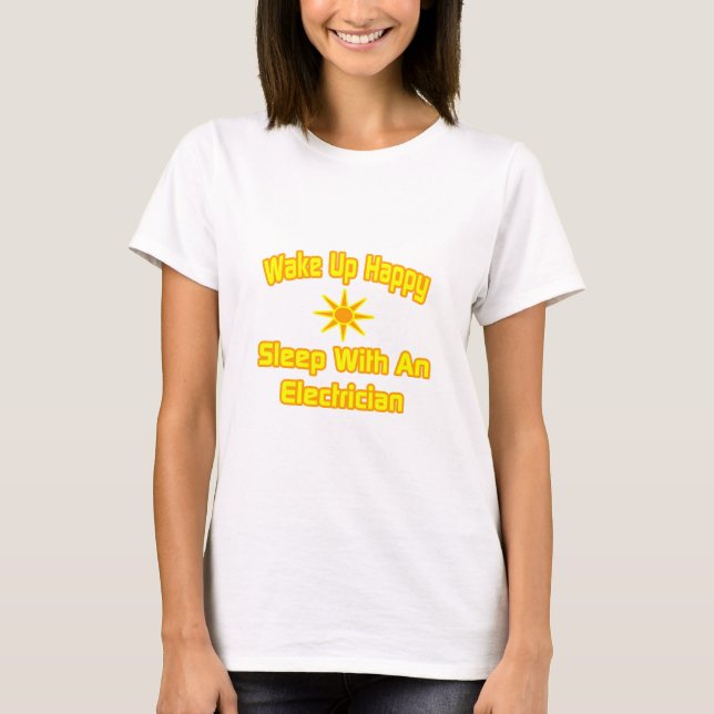 Camiseta Acordar Feliz... Dormir com um eletricista (Frente)