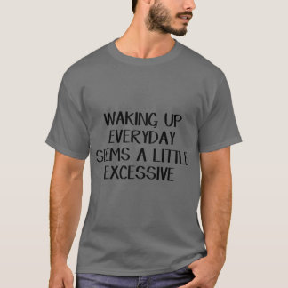 Camiseta Acordar todos os dias parece um pouco excessivo pa