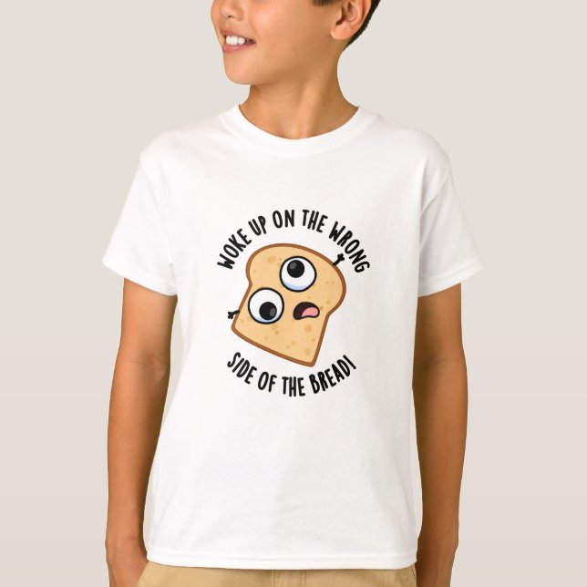 Camiseta Acordou Do Lado Errado Do Pão Engraçado. (Frente)