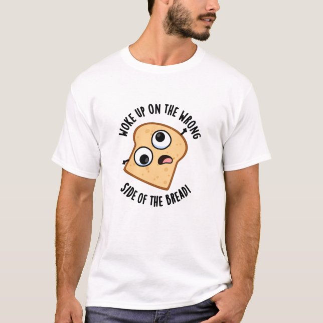 Camiseta Acordou Do Lado Errado Do Pão Piada Engraçada  (Frente)