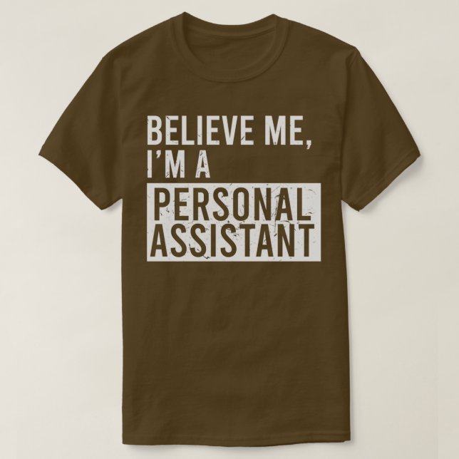 Camiseta Acredite Em Mim Um Assistente Pessoal Engraçado Ap (Frente do Design)