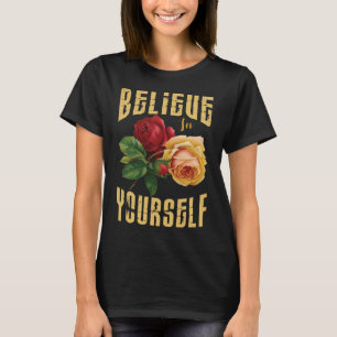 Camiseta Acredite Em Si Mesmo Com Flores De Rosas.