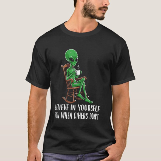 Camiseta Acredite em si mesmo, engraçado café Alienígena Mo (Frente)