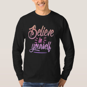 Camiseta Acredite em si mesmo - fortalecendo a inspiração d