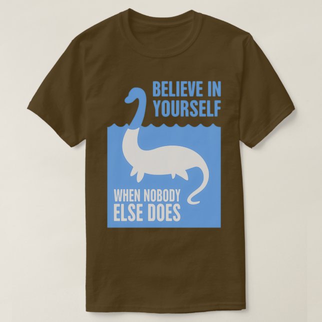 Camiseta Acredite em si mesmo Loch Ness MonsterTShirt (Frente do Design)
