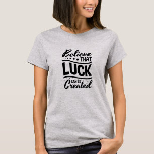 Camiseta Acredite que a Sorte Pode Ser Criada
