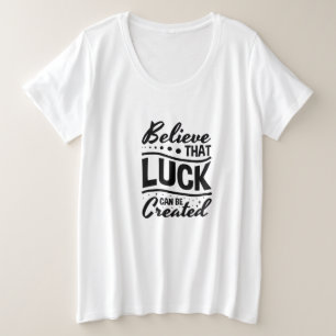 Camiseta Acredite que a Sorte Pode Ser Criada