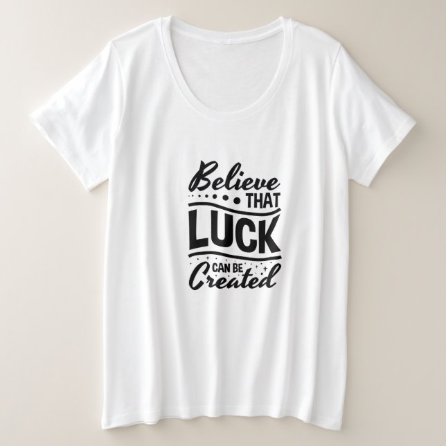Camiseta Acredite que a Sorte Pode Ser Criada (Frente do Design)