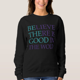 Camiseta Acredite que há coisas boas no mundo, seja o bem