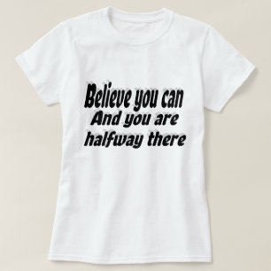 Camiseta Acredite que você pode fazer uma citação motivacio