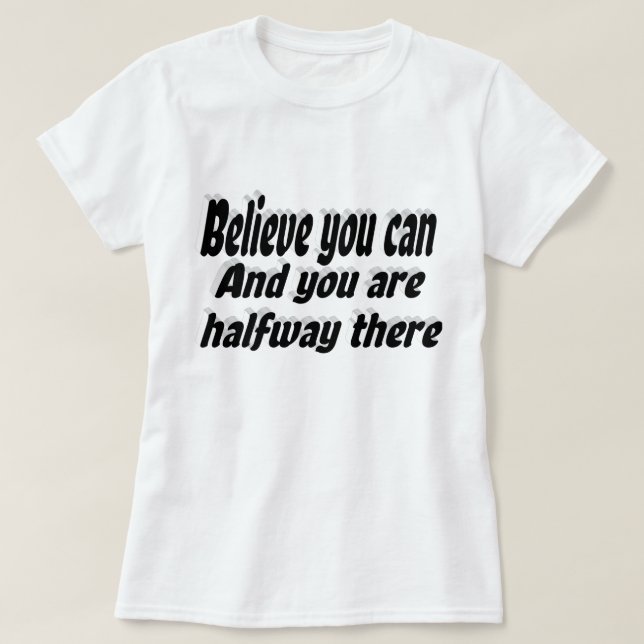 Camiseta Acredite que você pode fazer uma citação motivacio (Frente do Design)