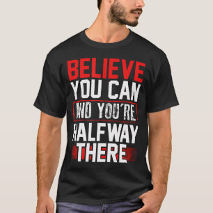 Camiseta Acredite Que Você Pode Metade Do Caminho Inspirado