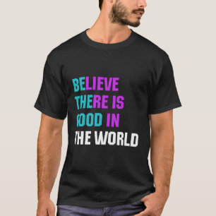 Camiseta Acreditem Que Há No Mundo A Bondade