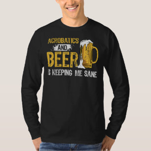 Camiseta Acrobatics And Beer Está Me Mantendo Sane Acrobat 