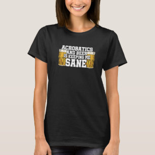 Camiseta Acrobatics And Beer Está Me Mantendo Sane Acrobat