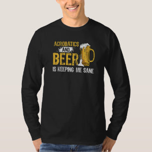 Camiseta Acrobatics And Beer Está Me Mantendo Sane Acrobat 