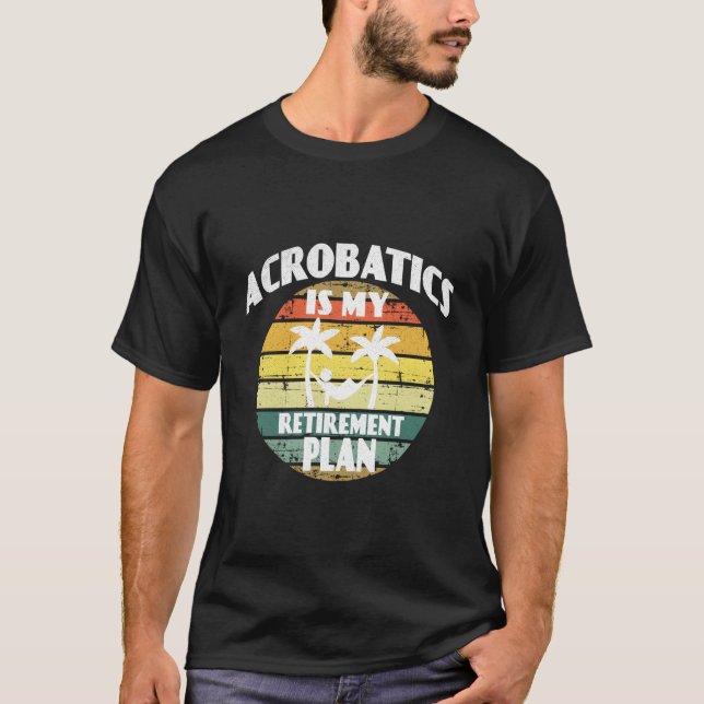 Camiseta Acrobatics Is My Retiret Plan Pension Acrobatics (Frente)